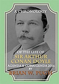 A Chronology of the Life of Sir Arthur Conan Doyle 2014 Revised and Expanded Edition - Addenda & Corrigenda 2016 (Paperback)