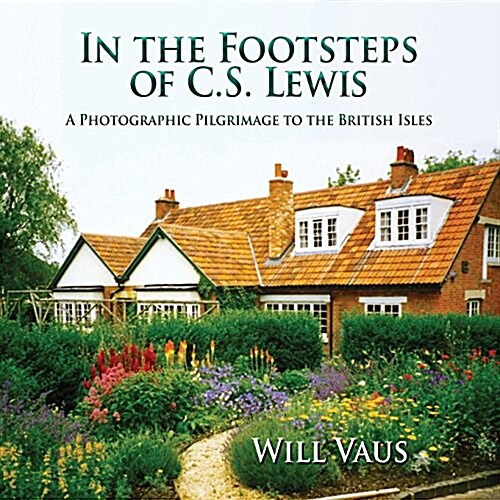 In the Footsteps of C. S. Lewis: A Photographic Pilgrimage to the British Isles (Paperback)