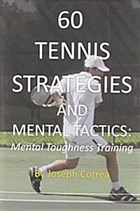60 Tennis Strategies and Mental Tactics: Mental Toughness Training (Paperback)