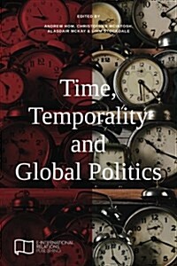 Time, Temporality and Global Politics (Paperback)