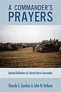 A Commanders Prayers: Spiritual Reflections of a Desert Storm Comander (Paperback)