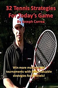 32 Tennis Strategies for Todays Game: The 32 Most Valuable Tennis Strategies You Will Ever Learn! (Paperback)