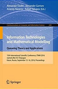 Information Technologies and Mathematical Modelling: Queueing Theory and Applications: 15th International Scientific Conference, Itmm 2016, Named Afte (Paperback, 2016)