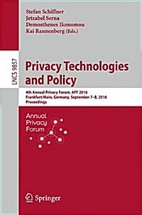 Privacy Technologies and Policy: 4th Annual Privacy Forum, Apf 2016, Frankfurt/Main, Germany, September 7-8, 2016, Proceedings (Paperback, 2016)