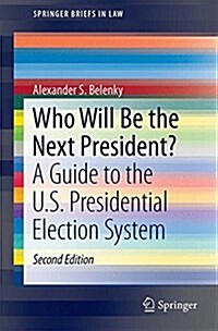 Who Will Be the Next President?: A Guide to the U.S. Presidential Election System (Hardcover, 2, 2016)
