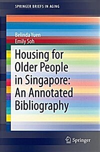 Housing for Older People in Singapore: An Annotated Bibliography (Paperback, 2017)