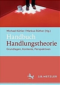 Handbuch Handlungstheorie: Grundlagen, Kontexte, Perspektiven (Hardcover, 1. Aufl. 2016)