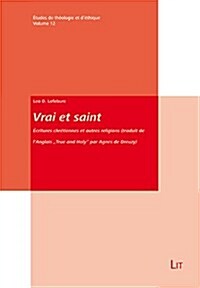 Vrai Et Saint: Ecritures Chretiennes Et Autres Religions (Traduit de lAnglais True and Holy Par Agnes de Dreuzy)Volume 12 (Paperback)