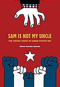Sam Is Not My Uncle: The USA in Cuban Poster and Billboard Art (Paperback)