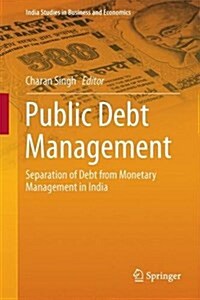 Public Debt Management: Separation of Debt from Monetary Management in India (Hardcover, 2016)