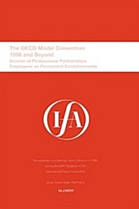 Ifa: The OECD Model Convention - 1996 and Beyond: Income of Professional Partnerships Employees as Permanent Establishments (Paperback)