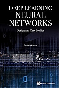 Deep Learning Neural Networks: Design and Case Studies (Hardcover)