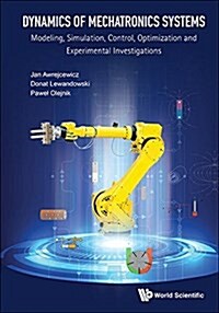 Dynamics of Mechatronics Systems: Modeling, Simulation, Control, Optimization and Experimental Investigations (Hardcover)