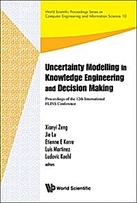 Uncertainty Modelling in Knowledge Engineering and Decision Making - Proceedings of the 12th International Flins Conference (Flins 2016) (Hardcover)