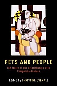 Pets and People: The Ethics of Our Relationships with Companion Animals (Paperback)