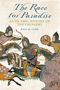 The Race for Paradise: An Islamic History of the Crusades (Paperback)