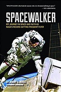 Spacewalker: My Journey in Space and Faith as NASAs Record-Setting Frequent Flyer (Paperback)