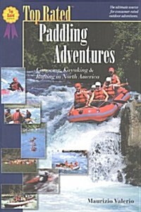 Top Rated Paddling Adventures: Canoeing, Kayaking & Rafting in North America (Paperback)