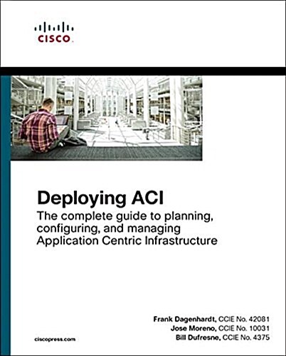 Deploying Aci: The Complete Guide to Planning, Configuring, and Managing Application Centric Infrastructure (Paperback)