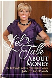 Lets Talk about Money: The Girlfriends Guide to Protecting Her Assets (Paperback)