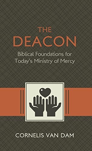 The Deacon: The Biblical Roots and the Ministry of Mercy Today (Paperback)