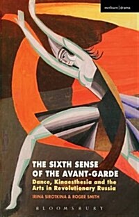 The Sixth Sense of the Avant-Garde : Dance, Kinaesthesia and the Arts in Revolutionary Russia (Hardcover)