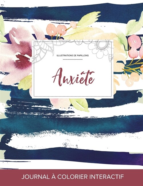 Journal de Coloration Adulte: Anxiete (Illustrations de Papillons, Floral Nautique) (Paperback)