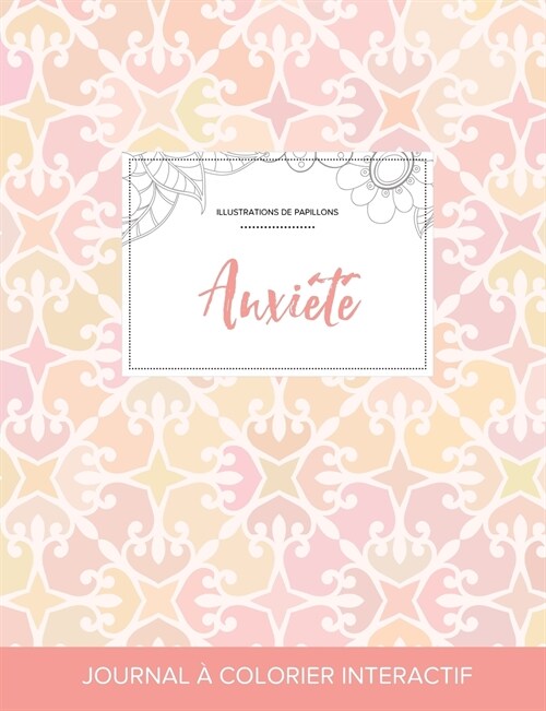 Journal de Coloration Adulte: Anxiete (Illustrations de Papillons, Elegance Pastel) (Paperback)