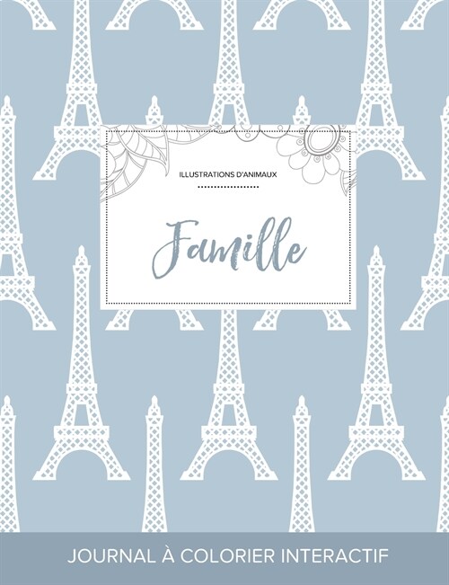 Journal de Coloration Adulte: Famille (Illustrations DAnimaux, Tour Eiffel) (Paperback)