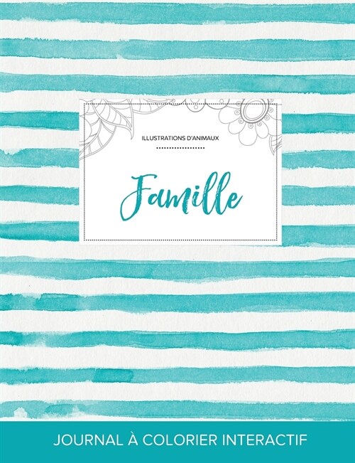 Journal de Coloration Adulte: Famille (Illustrations DAnimaux, Rayures Turquoise) (Paperback)