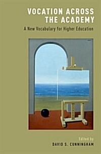 Vocation Across the Academy: A New Vocabulary for Higher Education (Hardcover)