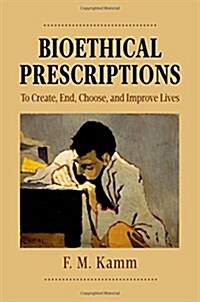 Bioethical Prescriptions: To Create, End, Choose, and Improve Lives (Paperback)