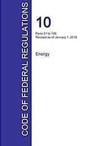 Cfr 10, Parts 51 to 199, Energy, January 01, 2016 (Volume 2 of 4) (Paperback)