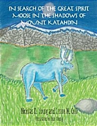 In Search of the Great Spirit Moose in the Shadows of Mount Katahdin (Paperback)