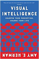 Visual Intelligence: Sharpen Your Perception, Change Your Life (Paperback)