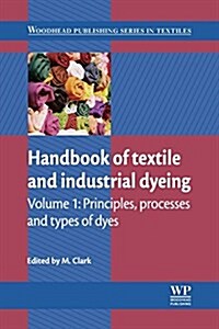 Handbook of Textile and Industrial Dyeing : Principles, Processes and Types of Dyes (Paperback)