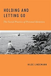 Holding and Letting Go: The Social Practice of Personal Identities (Paperback)