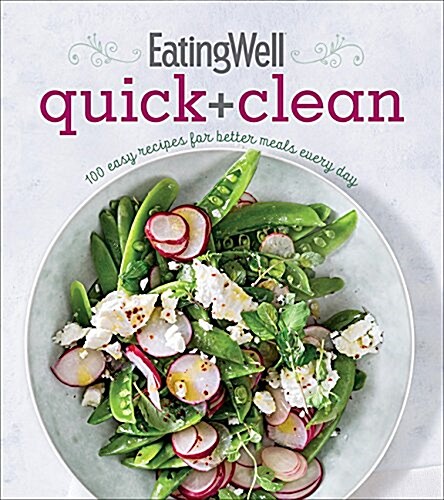 Eatingwell Quick and Clean: 100 Easy Recipes for Better Meals Every Day (Paperback)