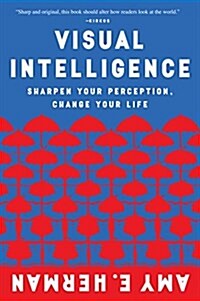 Visual Intelligence: Sharpen Your Perception, Change Your Life (Paperback)