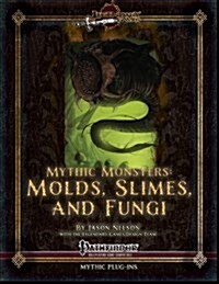 Mythic Monsters: Molds, Slimes, and Fungi (Paperback)