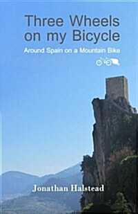 Three Wheels on My Bicycle: Around Spain on a Mountain Bike (Paperback)