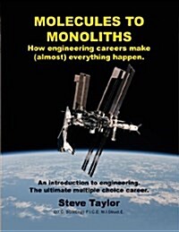 Molecules to Monoliths How Engineering Careers Make (Almost) Everything Happen.: An Introduction to Engineering. the Ultimate Multiple Choice Career. (Paperback)