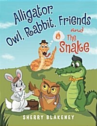 Alligator, Owl, Rabbit, Friends and the Snake (Paperback)