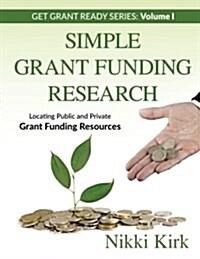 Simple Grant Funding Research: Locating Public and Private Grant Funding Resources (Paperback)