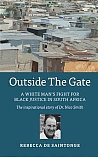 Outside the Gate: A White Mans Fight for Black Justice in South Africa (Paperback)