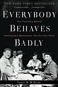 Everybody Behaves Badly: The True Story Behind Hemingways Masterpiece the Sun Also Rises (Paperback)