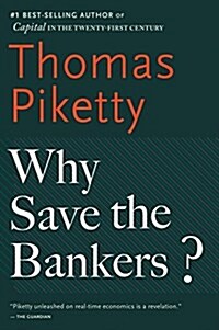 Why Save the Bankers?: And Other Essays on Our Economic and Political Crisis (Paperback)