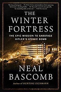 The Winter Fortress: The Epic Mission to Sabotage Hitlers Atomic Bomb (Paperback)