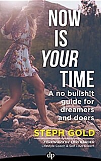 Now Is Your Time: A No Bullsh!t Guide for Dreamers and Doers (Paperback)