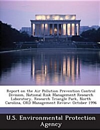 Report on the Air Pollution Prevention Control Division, National Risk Management Research Laboratory, Research Triangle Park, North Carolina, Ord Man (Paperback)